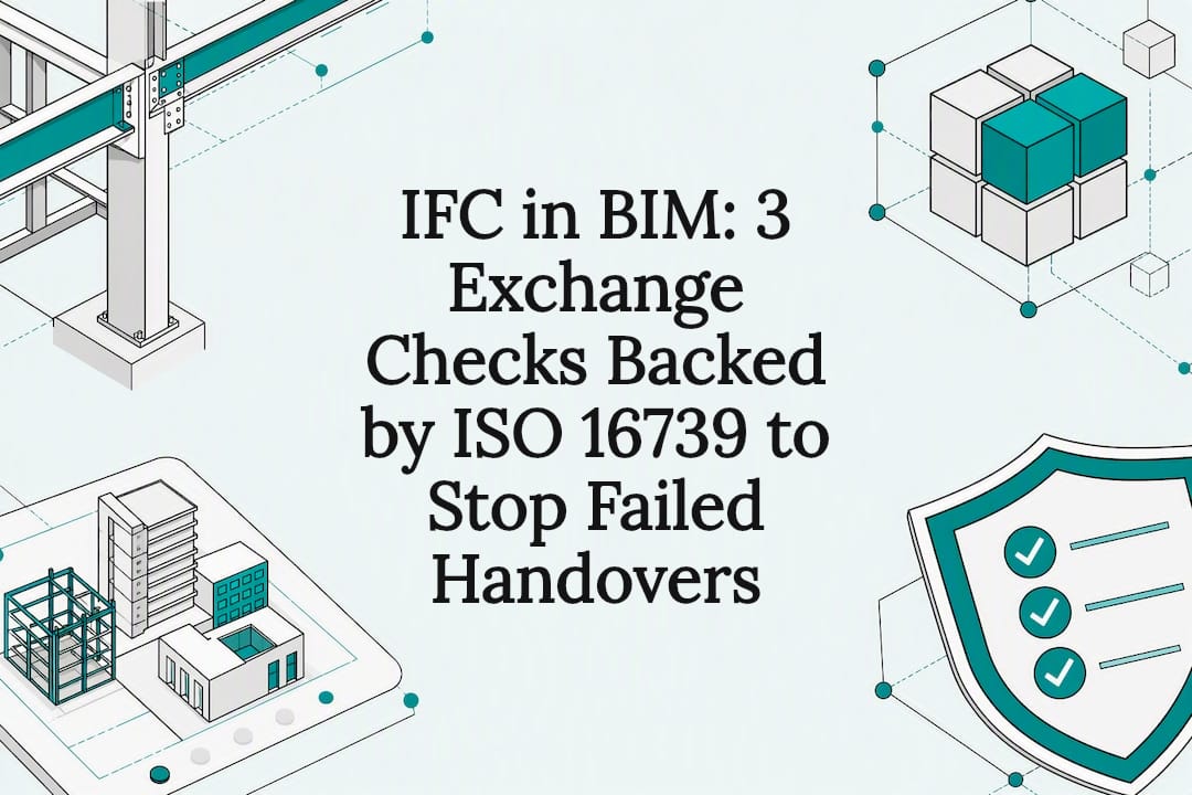 IFC in BIM: 3 Exchange Checks Backed by ISO 16739 to Stop Failed Handovers